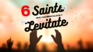 6 Catholic Saints Whose Levitation Left Eyewitnesses in Awe