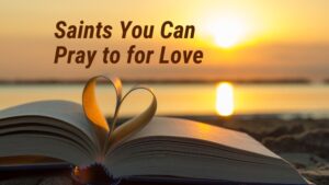 Saints You Can Pray to for Love