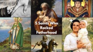 Saints Who Rocked Fatherhood